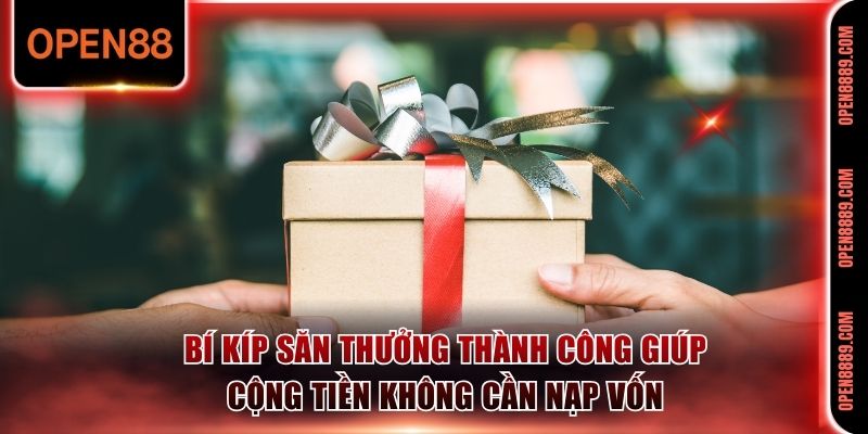 Bí kíp săn thưởng thành công giúp cộng tiền không cần nạp vốn